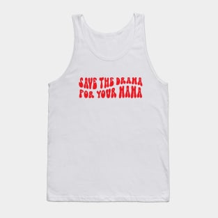 save the drama for your mama Tank Top